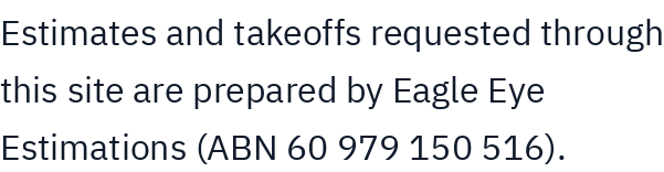 The estimates and takeoffs requested through this site are prepared by our estimating partner.